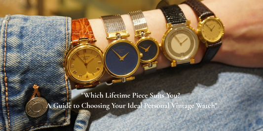 "Which Lifetime Piece Suits You? A Guide to Choosing Your Ideal Personal Vintage Watch"
